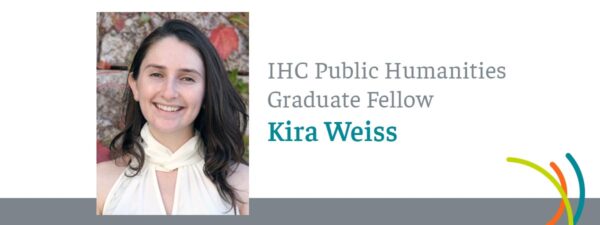 Kira Weiss Public Humanities Fellow